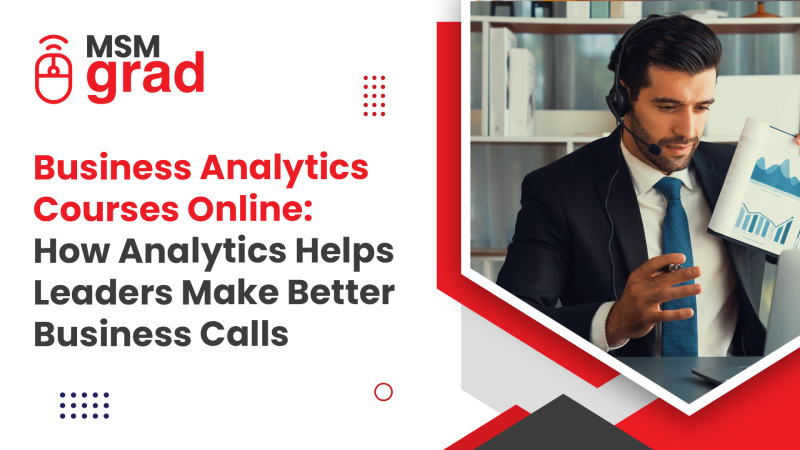 Business Analytics Courses Online How Analytics Helps Leaders Make Better Business Calls